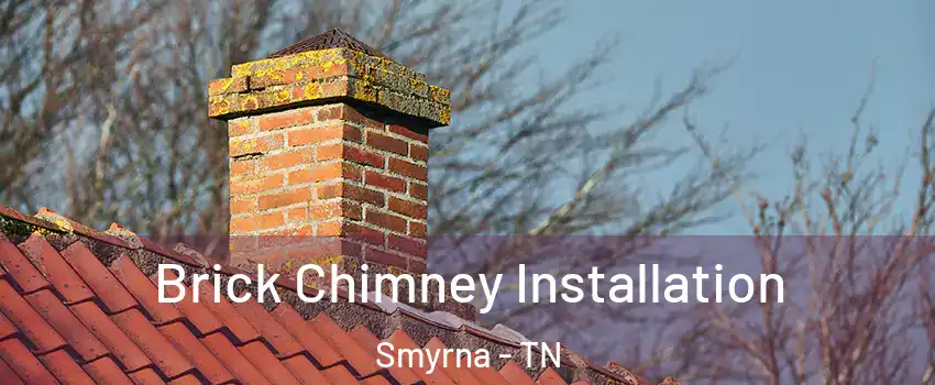  Brick Chimney Installation Smyrna - TN