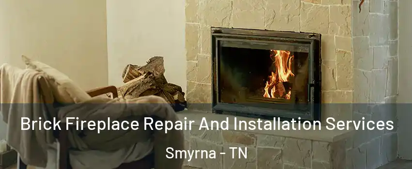  Brick Fireplace Repair And Installation Services Smyrna - TN