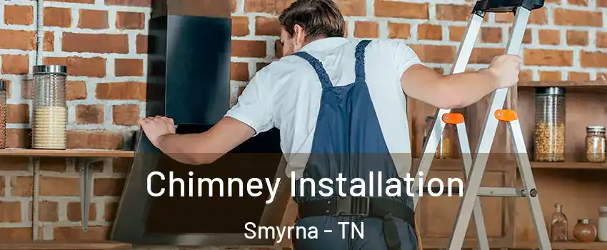  Chimney Installation Smyrna - TN