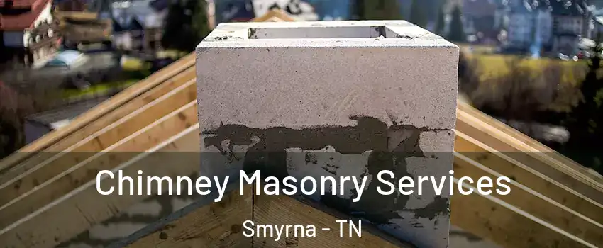  Chimney Masonry Services Smyrna - TN