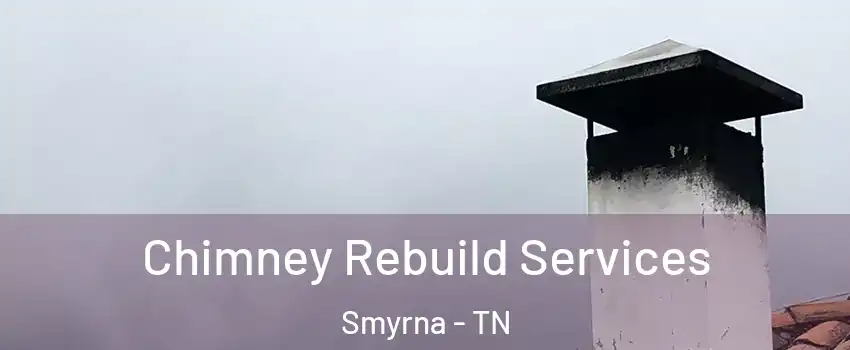  Chimney Rebuild Services Smyrna - TN