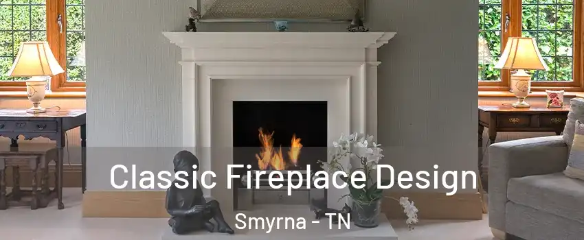  Classic Fireplace Design Smyrna - TN