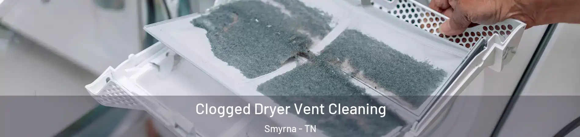  Clogged Dryer Vent Cleaning Smyrna - TN