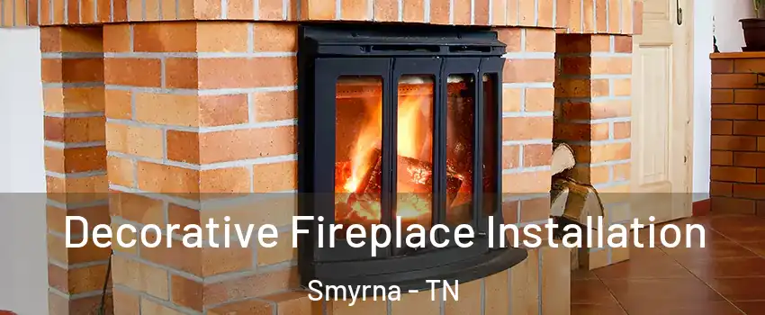  Decorative Fireplace Installation Smyrna - TN