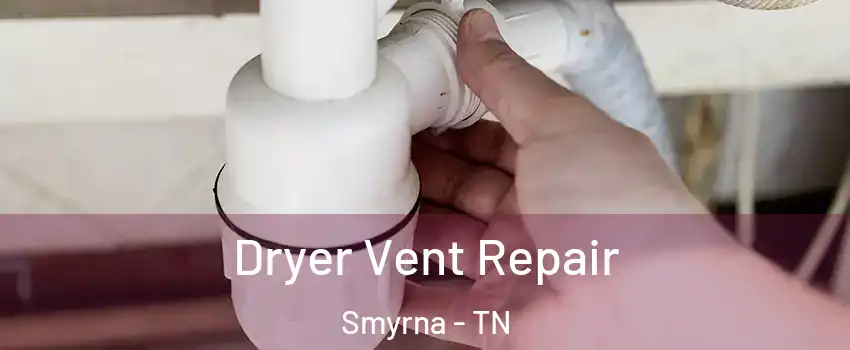  Dryer Vent Repair Smyrna - TN