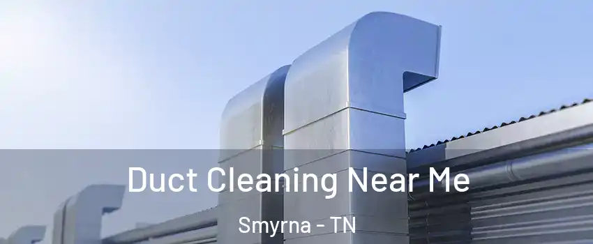  Duct Cleaning Near Me Smyrna - TN
