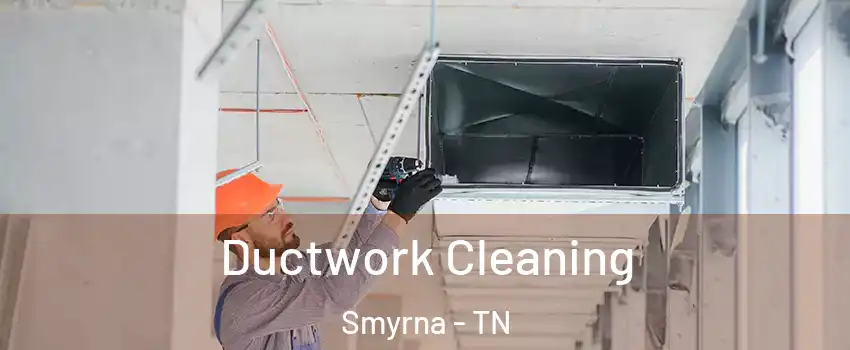  Ductwork Cleaning Smyrna - TN