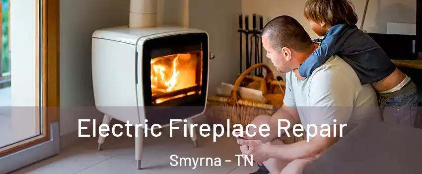  Electric Fireplace Repair Smyrna - TN