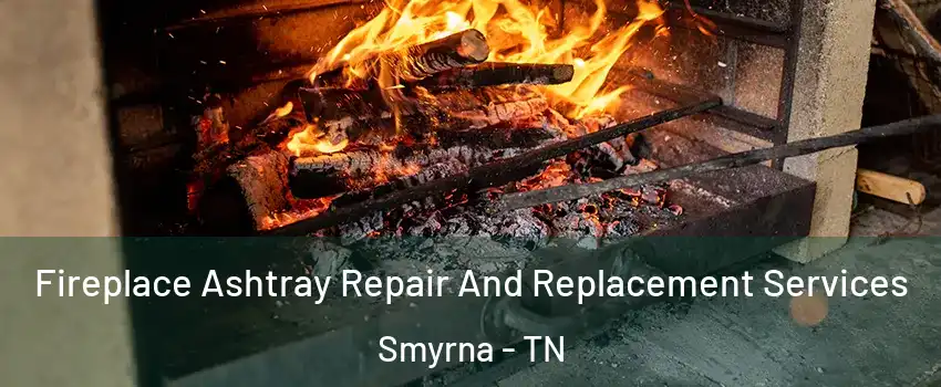  Fireplace Ashtray Repair And Replacement Services Smyrna - TN