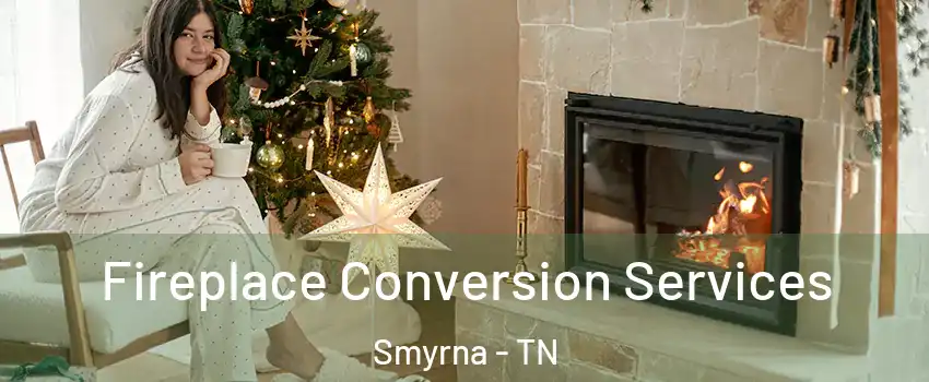  Fireplace Conversion Services Smyrna - TN