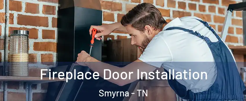  Fireplace Door Installation Smyrna - TN