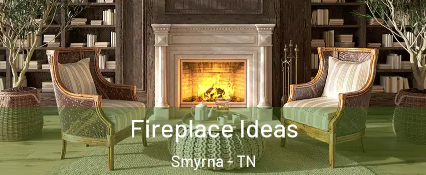  Fireplace Ideas Smyrna - TN