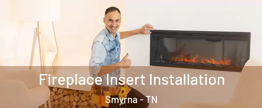  Fireplace Insert Installation Smyrna - TN