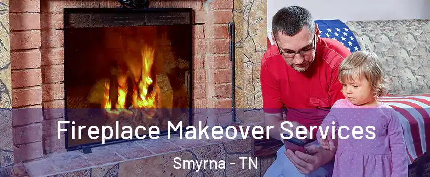  Fireplace Makeover Services Smyrna - TN
