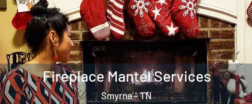  Fireplace Mantel Services Smyrna - TN