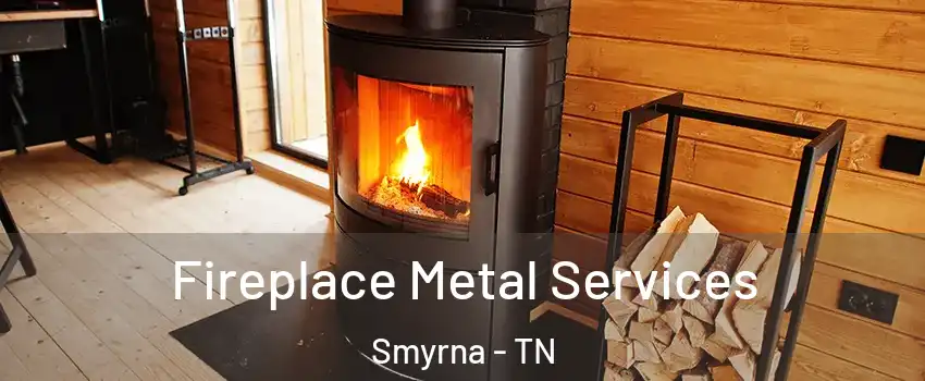  Fireplace Metal Services Smyrna - TN