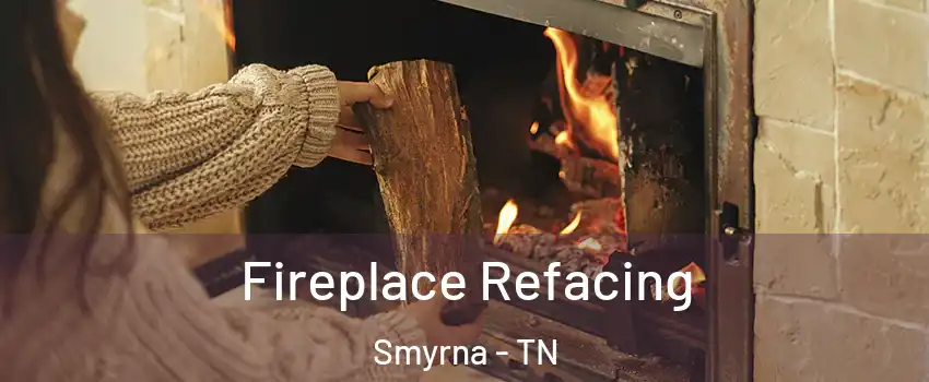  Fireplace Refacing Smyrna - TN