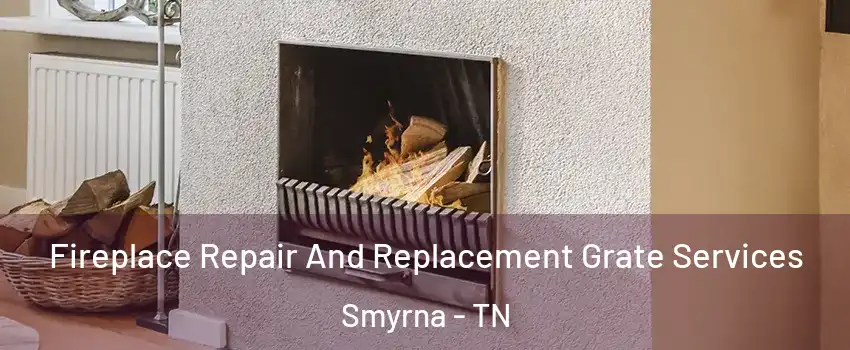  Fireplace Repair And Replacement Grate Services Smyrna - TN