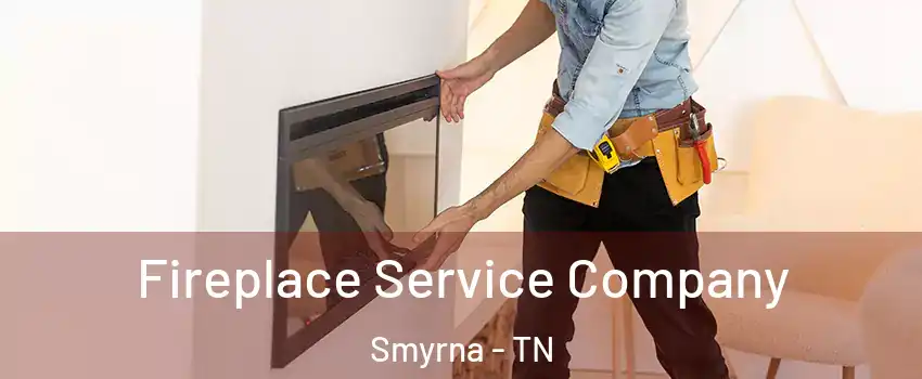  Fireplace Service Company Smyrna - TN