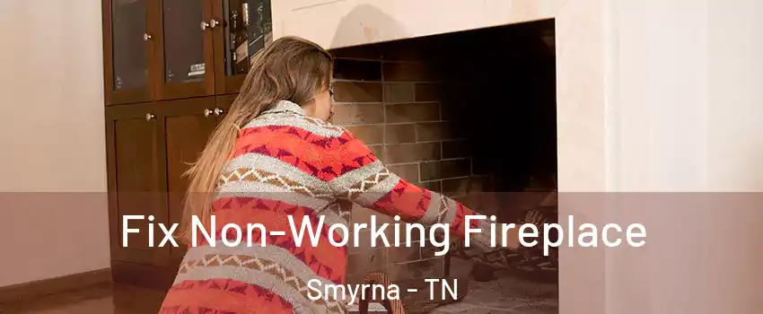  Fix Non-Working Fireplace Smyrna - TN