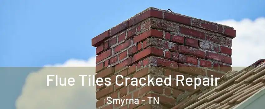  Flue Tiles Cracked Repair Smyrna - TN