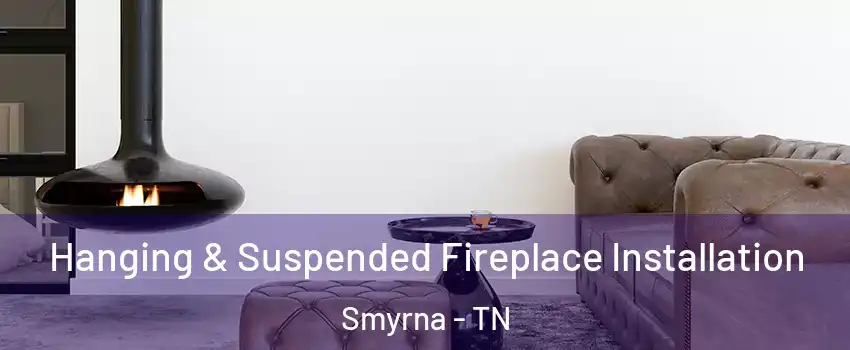  Hanging & Suspended Fireplace Installation Smyrna - TN