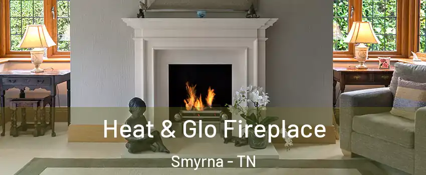  Heat & Glo Fireplace Smyrna - TN