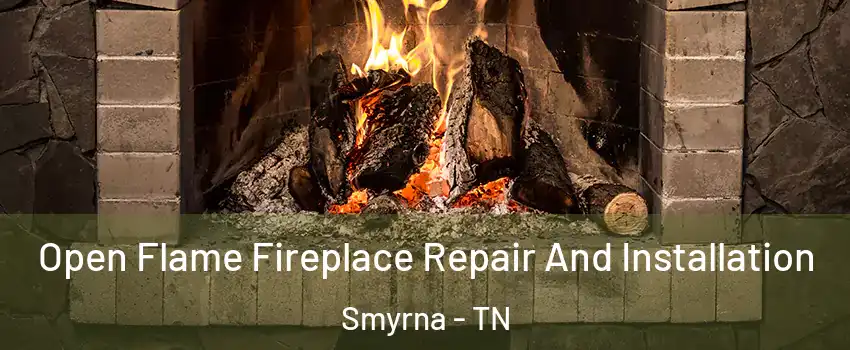  Open Flame Fireplace Repair And Installation Smyrna - TN