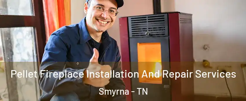  Pellet Fireplace Installation And Repair Services Smyrna - TN