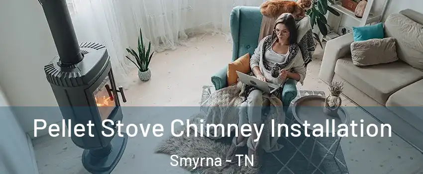  Pellet Stove Chimney Installation Smyrna - TN