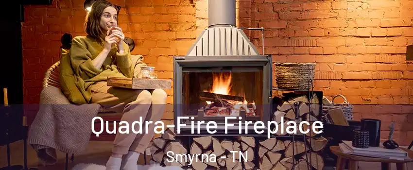  Quadra-Fire Fireplace Smyrna - TN
