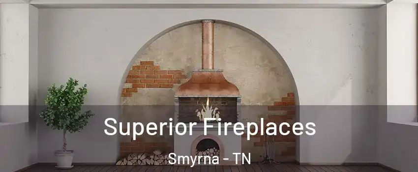  Superior Fireplaces Smyrna - TN