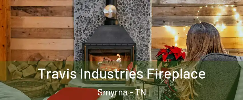  Travis Industries Fireplace Smyrna - TN