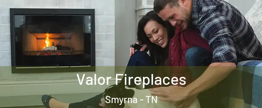  Valor Fireplaces Smyrna - TN