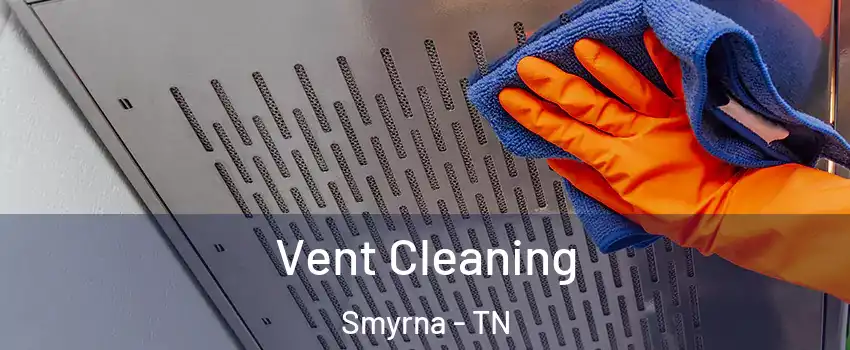  Vent Cleaning Smyrna - TN