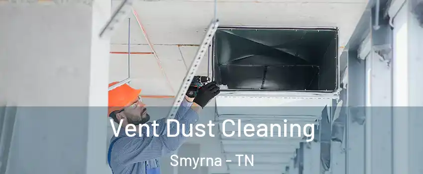  Vent Dust Cleaning Smyrna - TN