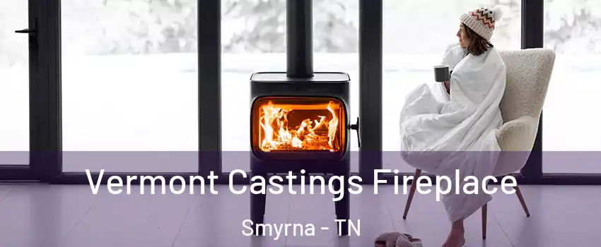  Vermont Castings Fireplace Smyrna - TN