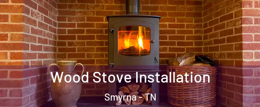  Wood Stove Installation Smyrna - TN