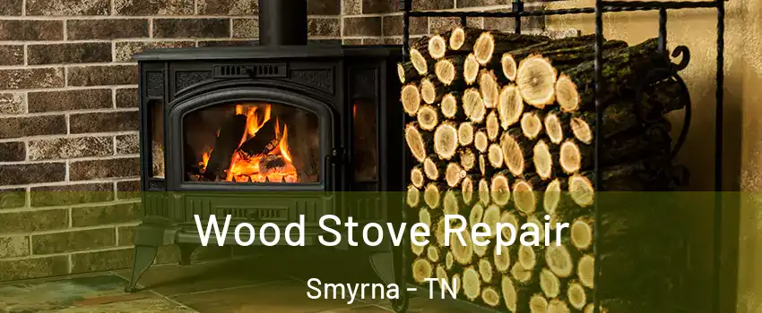  Wood Stove Repair Smyrna - TN